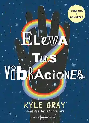 Eleva Tus Vibraciones: Libro Guía Y 48 Cartas