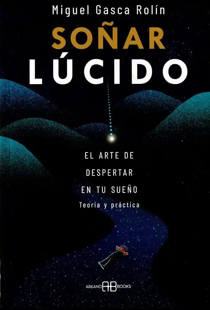 Soñar Lúcido: El Arte De Despertar En Tu Sueño