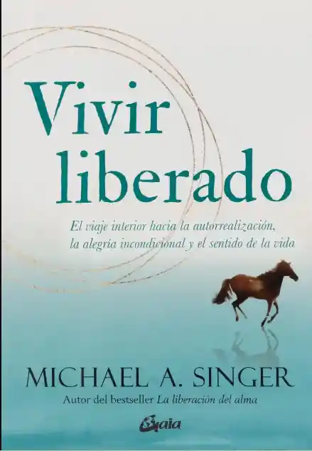 Vivir Liberado: El Viaje Interior Hacia La Autorrealización