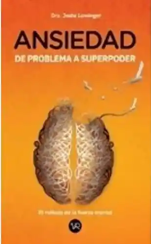 Ansiedad. De Problema A Superpoder