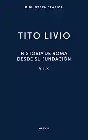 Historia De Roma Desde Su Fundación. Libros Viii-x