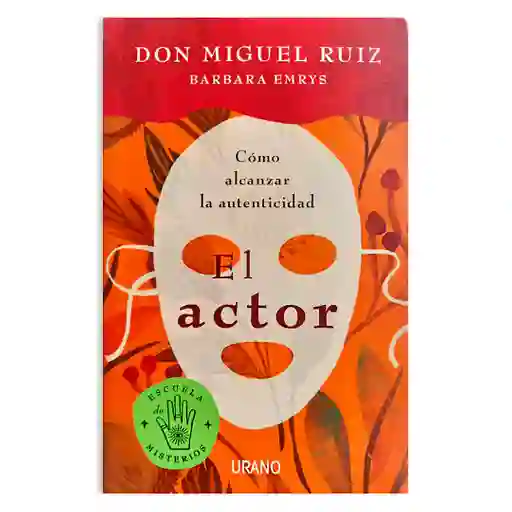 El Actor | Cómo Alcanzar La Autenticidad | Don Miguel Ruiz