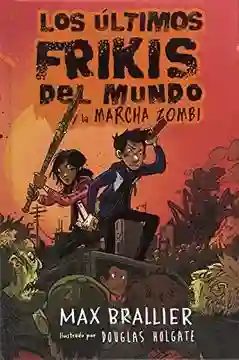 Los Últimos Frikis Del Mundo Y La Marcha Zombi