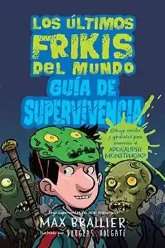 Los Últimos Frikis Del Mundo: Guia De Supervivencia