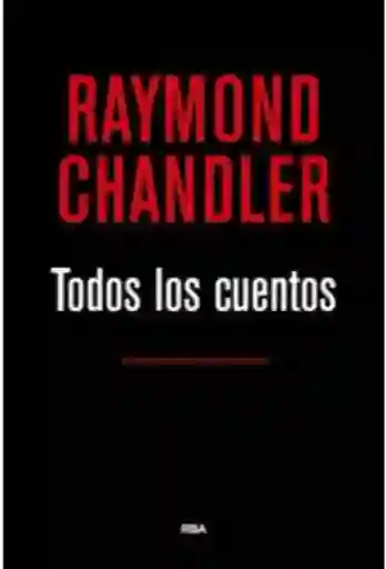 Todos Los Cuentos Raymond Chandler Lujo