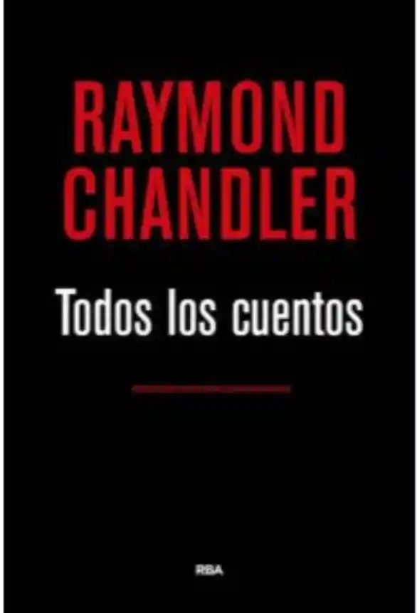 Todos Los Cuentos Raymond Chandler Lujo