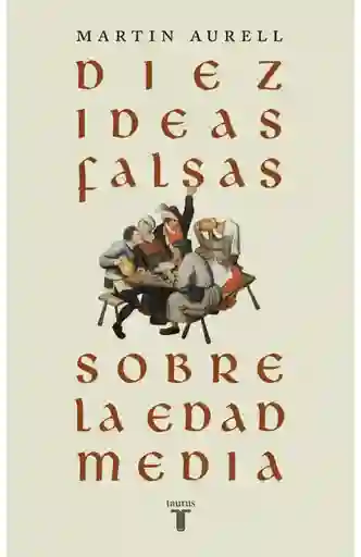 Diez Ideas Falsas Sobre La Edad Media