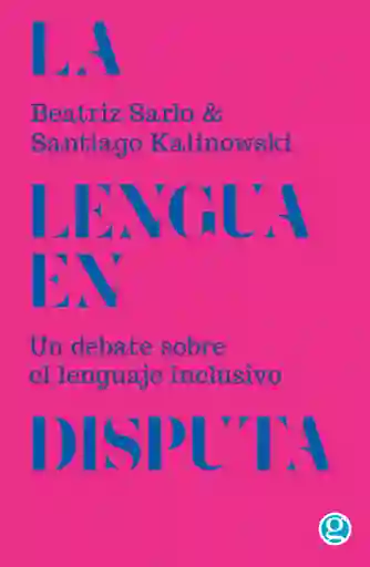 La Lengua En Disputa Un Debate Sobre El Lenguaje Inclusivo