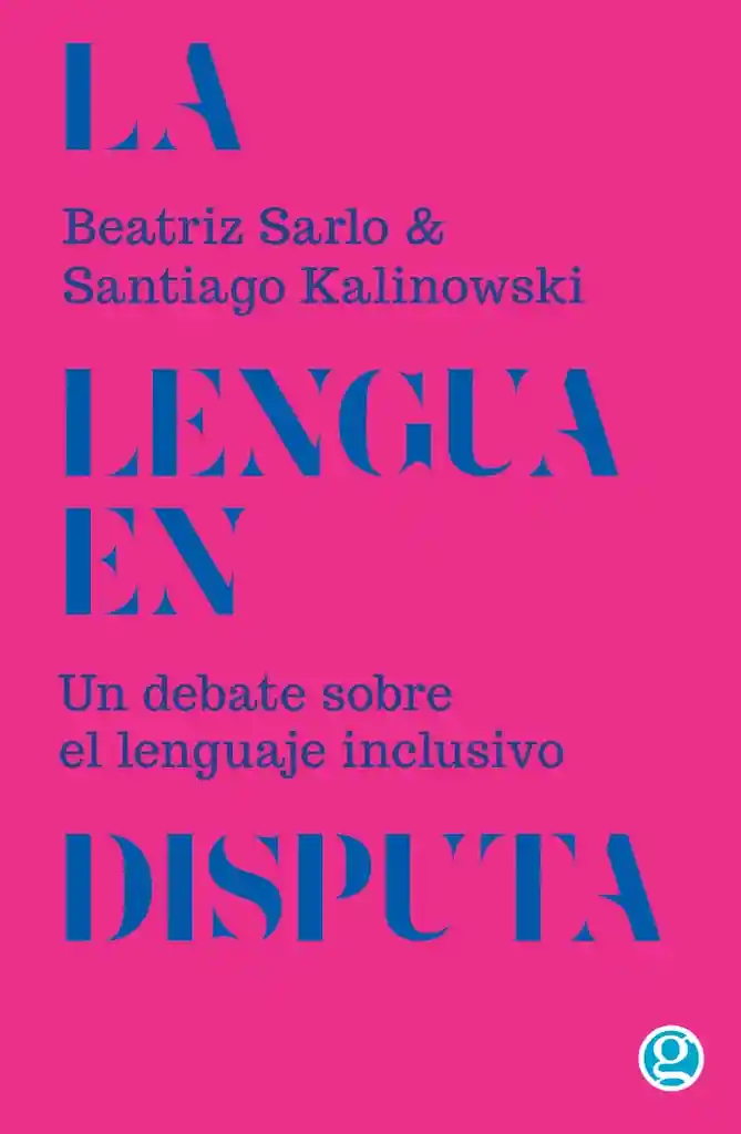 La Lengua En Disputa Un Debate Sobre El Lenguaje Inclusivo