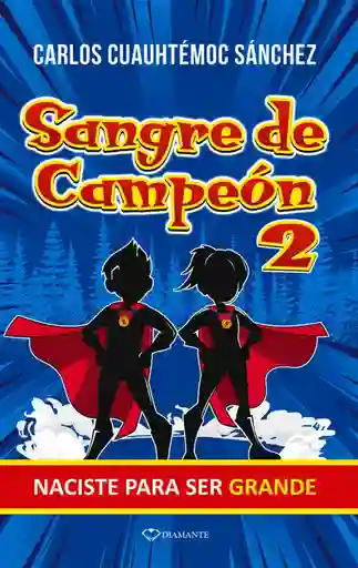 Sangre De Campeón 2. Naciste Para Ser Grande