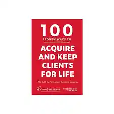 100 Proven Ways To Acquire And Keep Clients For Life