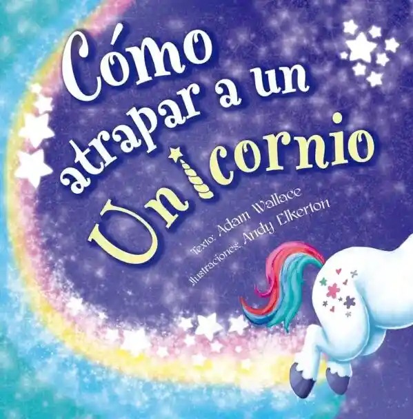 Cómo Atrapar A Un Unicornio