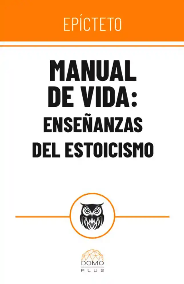 Manual De Vida. Enseñanzas Del Estoicismo