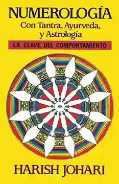 Numerologia. Con Tantra, Ayurveda Y Astrologia