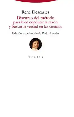 Discurso Del Método Para Bien Conducir La Razón Y Buscar La Verdad En Las Ciencias