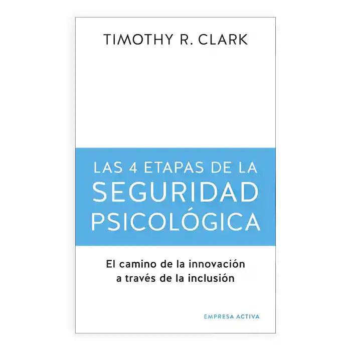 Las 4 Etapas De La Seguridad Psicológica | Timothy R. Clark | Nuevo Y Original