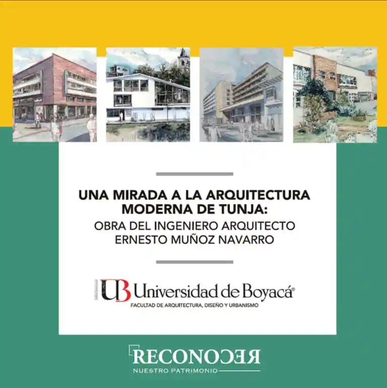 Una Mirada a La Arquitectura Moderna de Tunja Obra Del Ingeniero Arquitecto Ernesto Muñoz Navarro