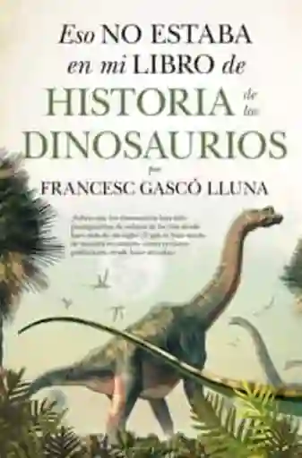 Eso No Estaba En Mi Libro De Historia De Los Dinosaurios