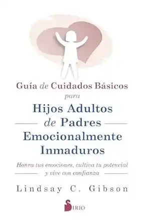 Guía De Cuidados Básicos Para Hijos Adultos De Padres Emocionalmente Inmaduros