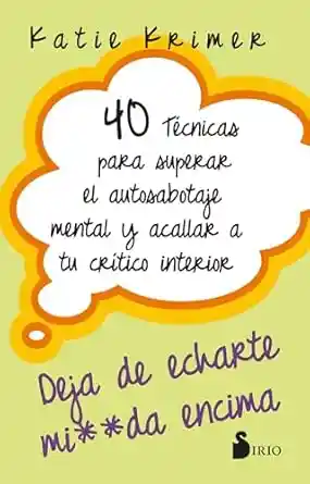 40 Técnicas Para Superar El Autosabotaje Mental Y Acallartu Crítico Interior