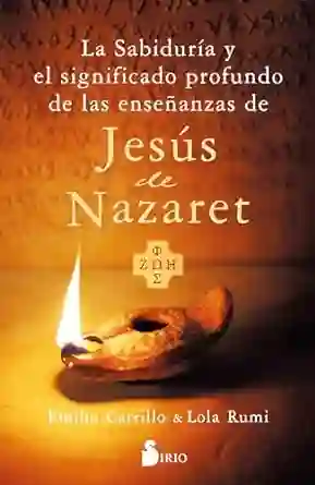 La Sabiduría Y El Significado Profundo De Las Enseñanzas De Jesús De Nazareth