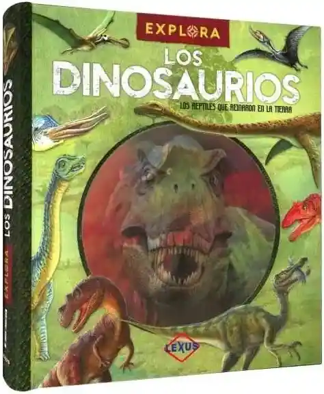 Explora : Los Dinosaurios, Reptiles Que Reinaron