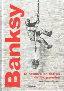 Banksy: El Hombre Detrás De Las Paredes