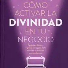 Cómo Activar La Divinidad De Tu Negocio