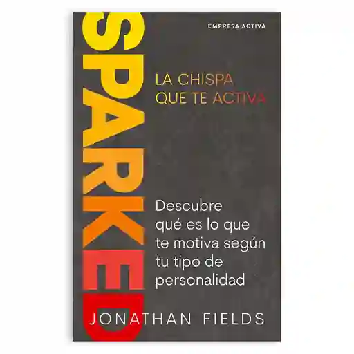 Sparked | La Chispa Que Te Activa | Jonathan Fields | Nuevo Y Original