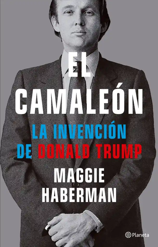 El Camaleón (la Invención De Donald Trump) - Maggie Haberman