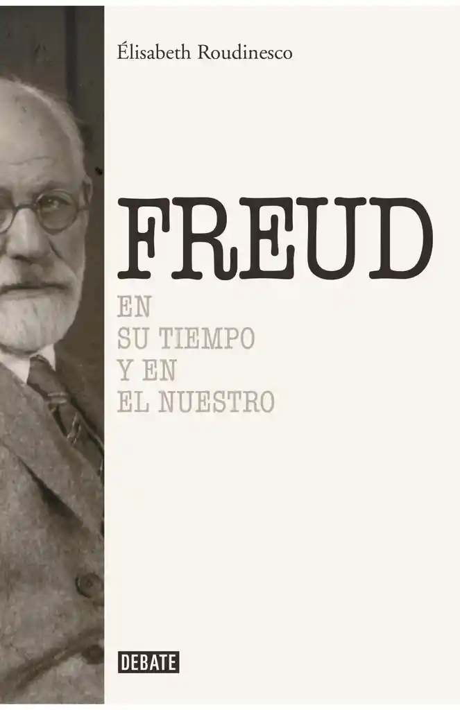 Sigmund Freud: En Su Tiempo Y El Nuestro