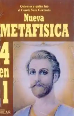 Nueva Metafisica 4 En 1 T. I : Quien Es Y Quien Fue El Conde De Saint Germain