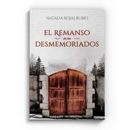 El Remanso de Los Desmemoriados - Natalia Rojas Rubio