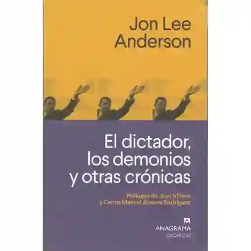 El Dictador, Los Demonios Y Otras Crónicas