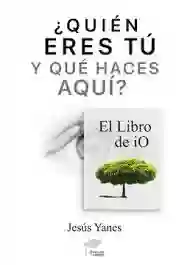 ¿quién Eres Tú Y Qué Haces Aquí? El Libro De Io