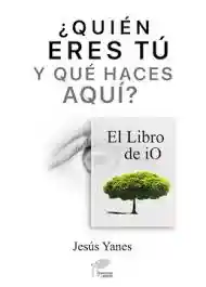 ¿quién Eres Tú Y Qué Haces Aquí? El Libro De Io