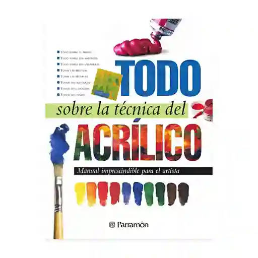 Todo Sobre La Técnicas Del Acrílico | M/l Imprescindible Para El Artista | Parramón