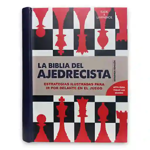 La Biblia Del Ajedrecista | Estrategias Ilustradas Para Ir Por Delante En El Juego | 2 Ed