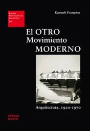 El Otro Movimiento Moderno 1920-1970 - Frampton Kenneth