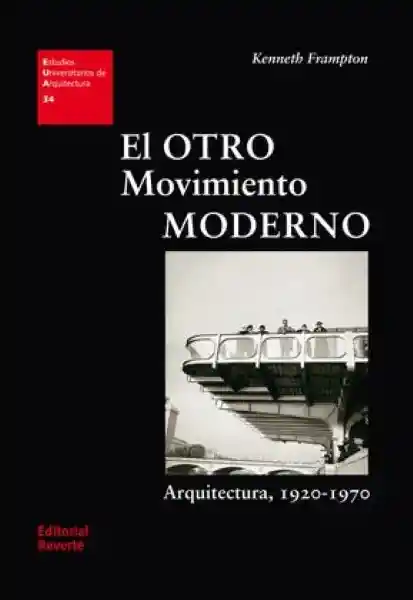 El Otro Movimiento Moderno 1920-1970 - Frampton Kenneth
