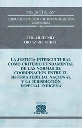 La Justicia Intercultural Como Criterio Fundamental de Las Normas de Coordinación Entre El Sistema Judicial Nacional y La Jurisdicción Especial