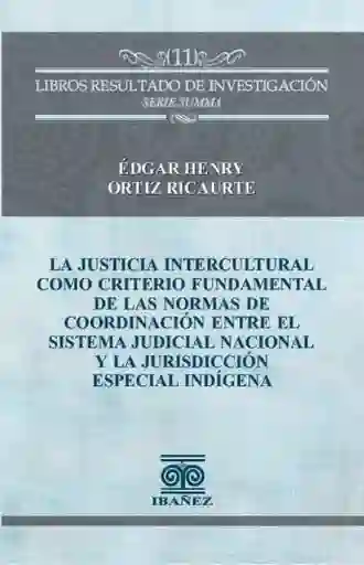 La Justicia Intercultural Como Criterio Fundamental de Las Normas de Coordinación Entre El Sistema Judicial Nacional y La Jurisdicción Especial