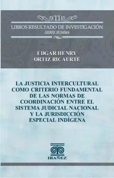 La Justicia Intercultural Como Criterio Fundamental de Las Normas de Coordinación Entre El Sistema Judicial Nacional y La Jurisdicción Especial