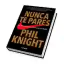 Nunca Te Pares | Phil Knight | Autobiografía Del Fundador De Nike | Nuevo Y Original