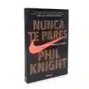 Nunca Te Pares | Phil Knight | Autobiografía Del Fundador De Nike | Nuevo Y Original