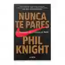 Nunca Te Pares | Phil Knight | Autobiografía Del Fundador De Nike | Nuevo Y Original