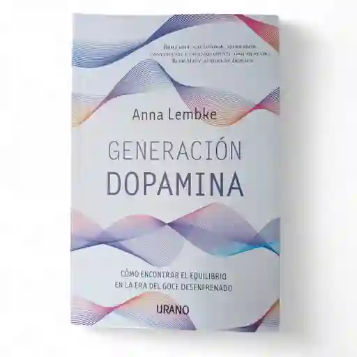 Generación Dopamina | Anna Lembke | Como Encontrar Equilibrio En La Era Del Goce Desenfrenado