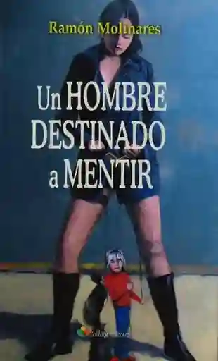 Un Hombre Destinado A Mentir