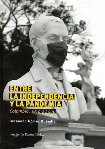 Entre La Independencia Y La Pandemia, Colombia 1810 A 2020