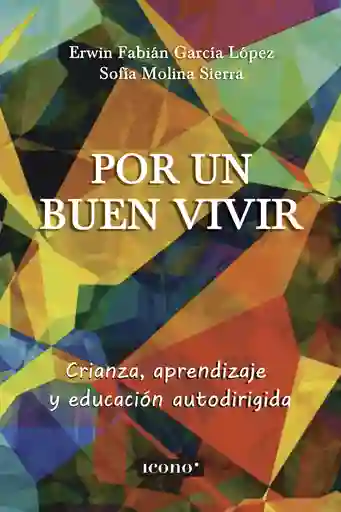 Por Un Buen Vivir. Crianza, Aprendizaje Y Educación Autodirigida